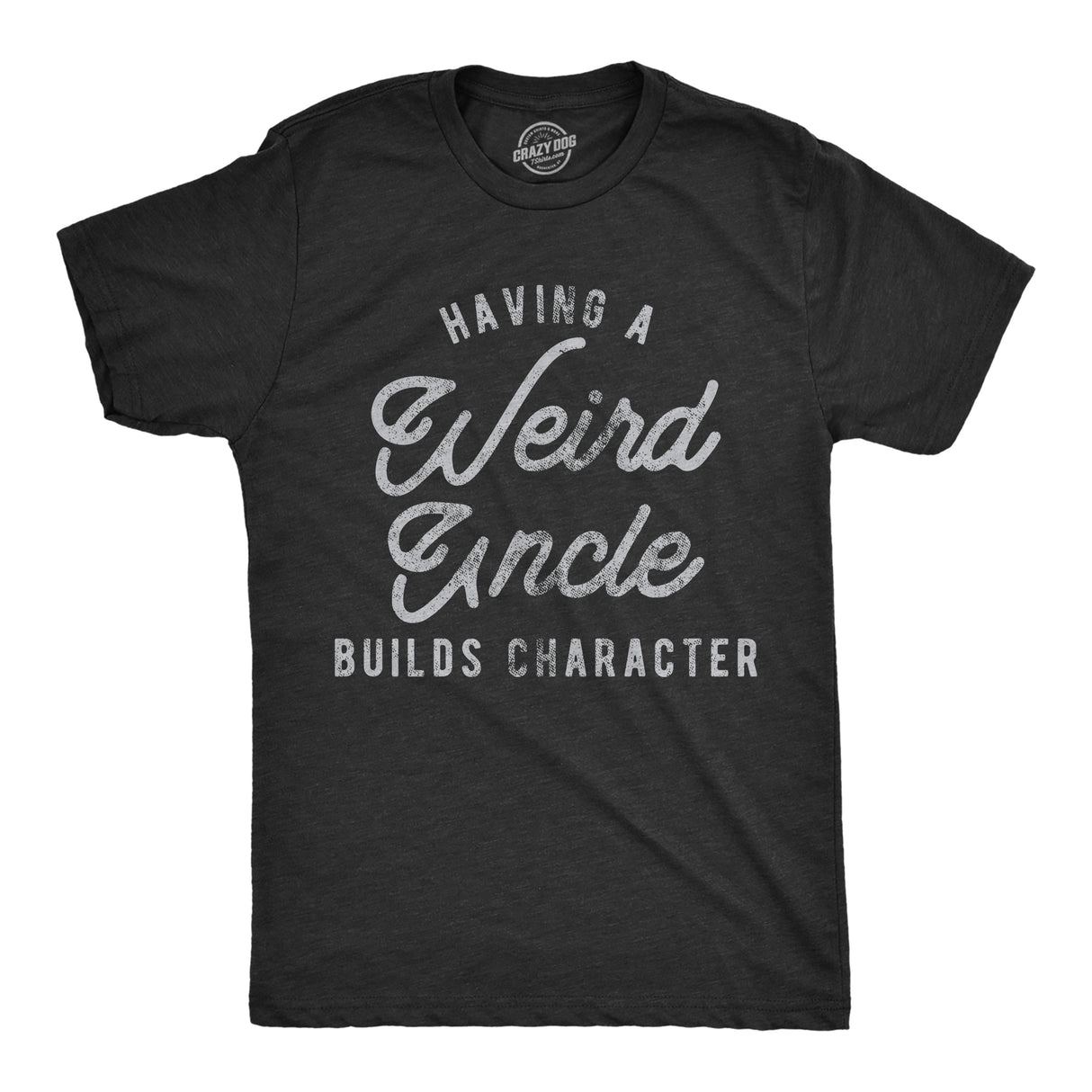 Mens Having A Weird Uncle Builds Character T Shirt Funny Family Graphic Novelty Tee