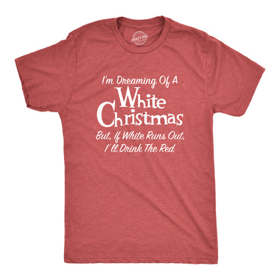 Mens Dreaming Of A White Christmas But If White Runs Out I'll Drink Red Tshirt Funny Wine Tee