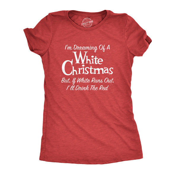 Womens Dreaming Of A White Christmas But If White Runs Out I'll Drink Red Tshirt Funny Wine Tee