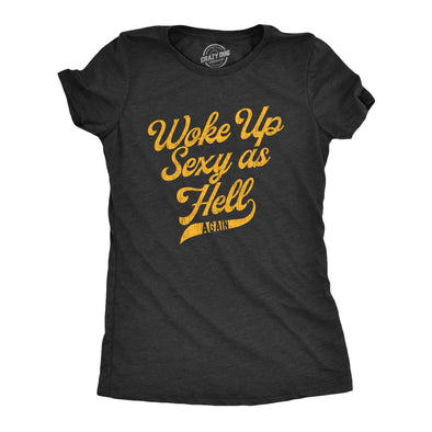 Womens Woke Up Sexy As Hell Again Tshirt Funny Attractive Hot Graphic Novelty Tee