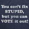Mens You Can't Fix Stupid But You Can Vote It Out Tshirt Funny Trump 2020 Election Vote Tee
