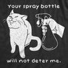 Your Spray Bottle Will Not Deter Me Men's Tshirt
