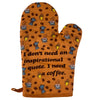 I Don't Need An Inspirational Quote I Need Coffee Oven Mitt Funny Morning Coffee Lover Kitchen Glove