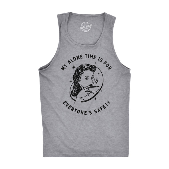 Mens Fitness Tank My Alone Time Is For Everyones Safety Sarcastic Tanktop Funny Novelty Shirt