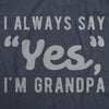 Mens I Always Say Yes I'm Grandpa Tshirt Cute Mothers Day Papa Grandparents Graphic Tee