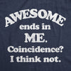 Mens Awesome Ends In Me Coincidence? Funny Sarcasm Hilarious Graphic T-Shirt