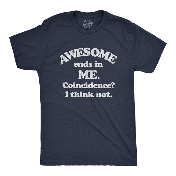 Mens Awesome Ends In Me Coincidence? Funny Sarcasm Hilarious Graphic T-Shirt