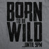 Womens Born To Be Wild Until 9PM Tshirt Funny Crazy Party Sarcastic Graphic Tee