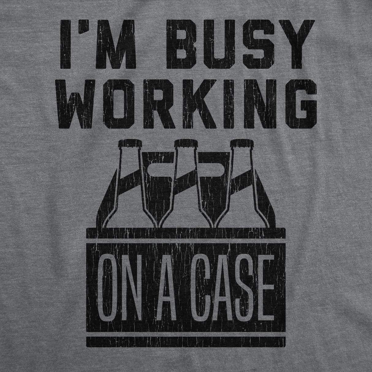 Mens I'm Busy Working On A Case T shirt Funny Beer Drinking Novelty Gift for Dad