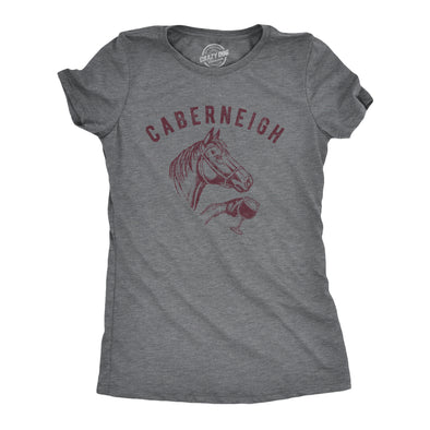 Womens Caberneigh Tshirt Funny Horse Lover Wine Sarcastic Party Novelty Tee