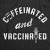 Mens Caffeinated And Vaccinated Funny Coffee T-Shirt Science Vaccine Joke Saying