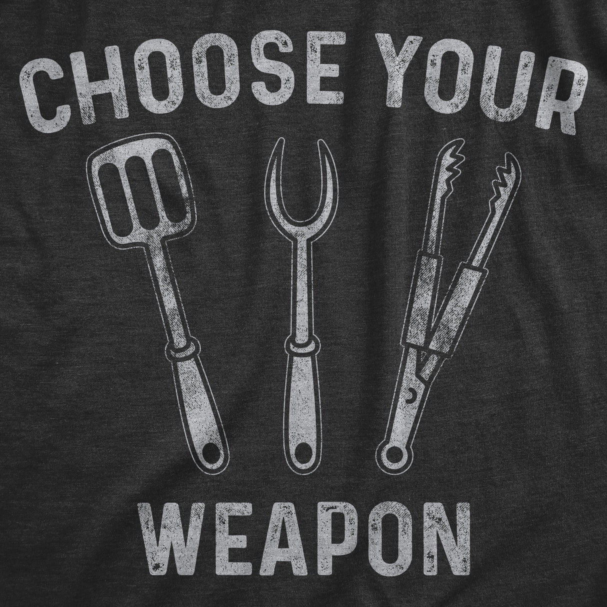 Mens Choose Your Weapon Tshirt Funny Grill Utensils Backyard BBQ Cookout Fathers Day Tee