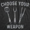 Mens Choose Your Weapon Tshirt Funny Grill Utensils Backyard BBQ Cookout Fathers Day Tee