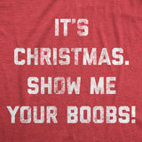 Mens It's Christmas Show Me Your Boobs Tshirt Funny Xmas Holiday Tits Graphic Tee