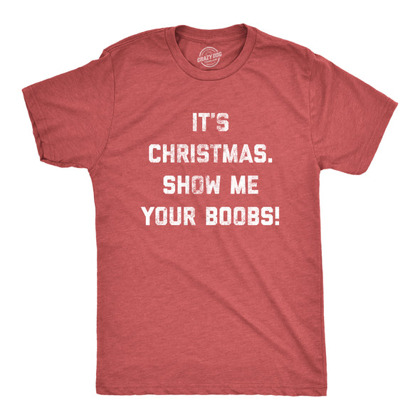 Mens It's Christmas Show Me Your Boobs Tshirt Funny Xmas Holiday Tits Graphic Tee