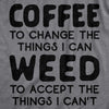 Womens Coffee To Change The Things I Can Weed To Accept The Things I Can't Tshirt Funny 420 Tee