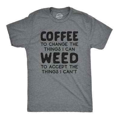 Mens Coffee To Change The Things I Can Weed To Accept The Things I Can't Tshirt Funny 420 Tee