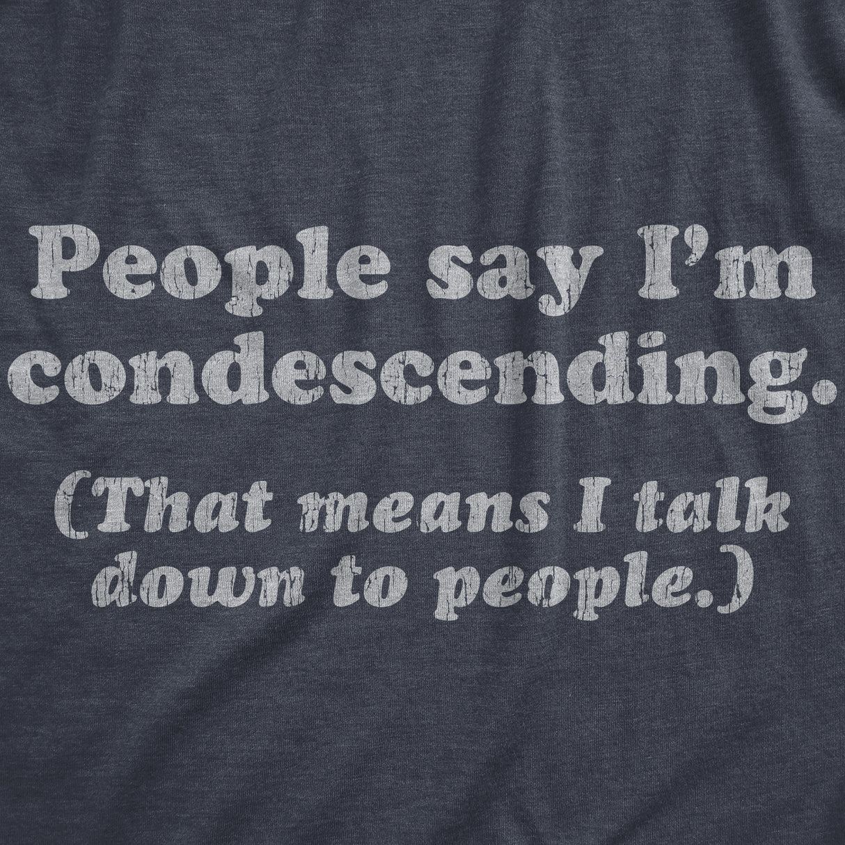 Mens People Say I'm Condescending That Means I Talk Down To People Tshirt Sarcasm Tee