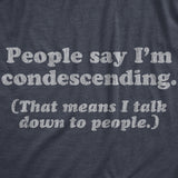 Mens People Say I'm Condescending That Means I Talk Down To People Tshirt Sarcasm Tee