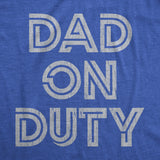 Mens Dad On Duty T shirt Funny Father's Day Parenting Graphic Novelty Tee