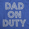 Mens Dad On Duty T shirt Funny Father's Day Parenting Graphic Novelty Tee