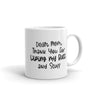 Dear Mom Thank You For Wiping My Butt And Stuff Mug Funny Mother's Day Drinkware-11oz