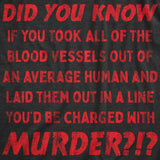 Womens If You Took All Of The Blood Vessels Out Of A Human You'd Be Charged With Murder Tshirt