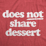 Mens Does Not Share Dessert Tshirt Funny After Dinner Sweets Christmas Graphic Tee
