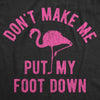 Womens Don't Make Me Put My Foot Down Tshirt Funny Flamingo Sarcastic Parenting Tee
