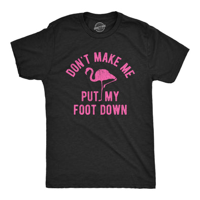 Mens Don't Make Me Put My Foot Down Tshirt Funny Flamingo Sarcastic Parenting Tee