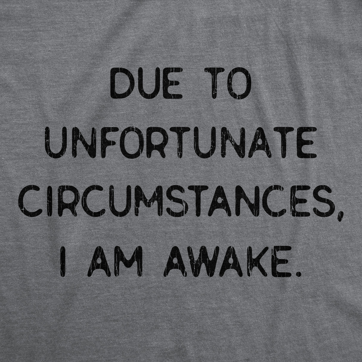 Mens Due To Unfortunate Circumstances I Am Awake Tshirt Funny Sarcastic Tried Graphic Tee