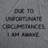 Mens Due To Unfortunate Circumstances I Am Awake Tshirt Funny Sarcastic Tried Graphic Tee