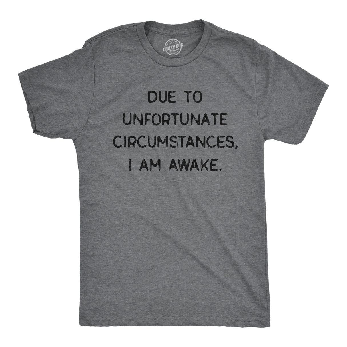 Mens Due To Unfortunate Circumstances I Am Awake Tshirt Funny Sarcastic Tried Graphic Tee