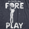 Mens It's Time For Some Foreplay Tshirt Funny Golf Sexual Innuendo Graphic Tee