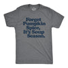 Mens Forget Pumpkin Spice It's Soup Season Tshirt Funny Cooking Fall Autumn Graphic Tee