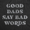 Mens Good Dads Say Bad Words Tshirt Funny Swear Curse Father's Day Graphic Tee