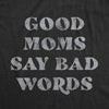 Womens Good Moms Say Bad Words Tshirt Funny Swear Curse Mother's Day Graphic Tee