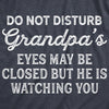 Mens Do Not Disturb Grandpa's Eyes May Be Closed But He Is Watching You Tshirt Funny Fathers Day Papa Tee