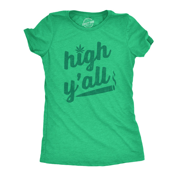Womens High Y'all Tshirt Funny 420 Pot Legalize Weed Stoned Graphic Novelty Tee