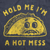 Mens Hold Me I'm A Hot Mess Tshirt Funny Taco Tuesday Cinco De May Graphic Tee