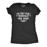 Womens That's A Horrible Idea What Time Tshirt Funny Halloween Party Skeleton Novelty Tee
