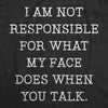 Womens Not Responsible For What My Face Does When You Talk Tshirt Sarcastic Eye Roll Tee