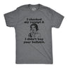 Mens I Checked My Receipt And I Didnt Buy Your Bullshit Funny T shirt Offensive