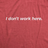 Mens I Dont Work Here T shirt Funny Sarcastic Employee Gift Hilarious Saying