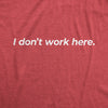 Mens I Dont Work Here T shirt Funny Sarcastic Employee Gift Hilarious Saying