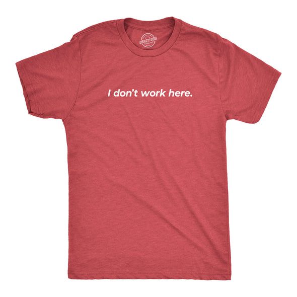 Mens I Dont Work Here T shirt Funny Sarcastic Employee Gift Hilarious Saying