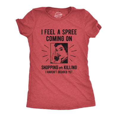 Womens I Feel A Spree Coming On Shopping Funny Sarcastic T-Shirt Hilarious