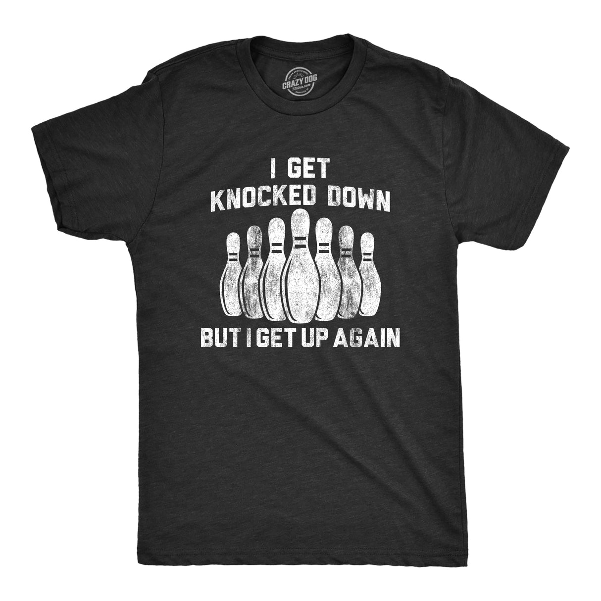 Mens I Get Knocked Down But I Get Up Again Tshirt Funny Bowling Pin Graphic Novelty Tee