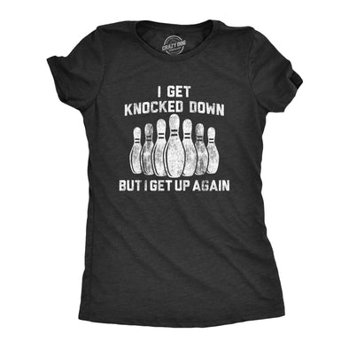 Womens I Get Knocked Down But I Get Up Again Tshirt Funny Bowling Pin Graphic Novelty Tee
