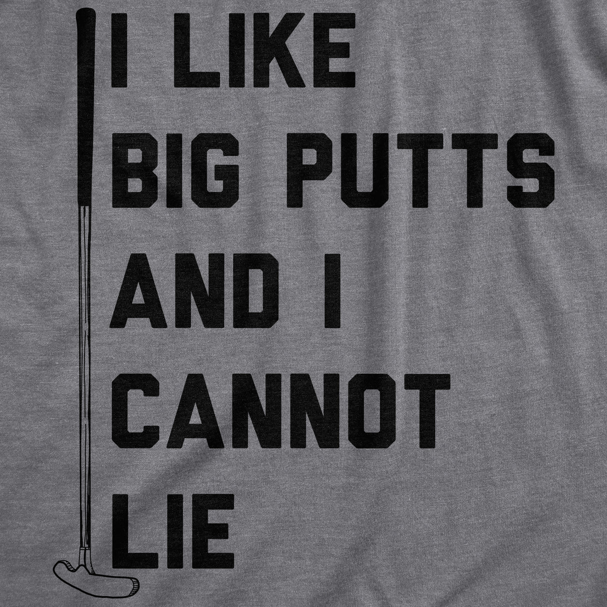 Mens I Like Big Putts And I Cannot Lie Tshirt Funny Golf Sports Graphic Novelty Tee